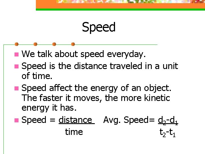 Speed We talk about speed everyday. n Speed is the distance traveled in a