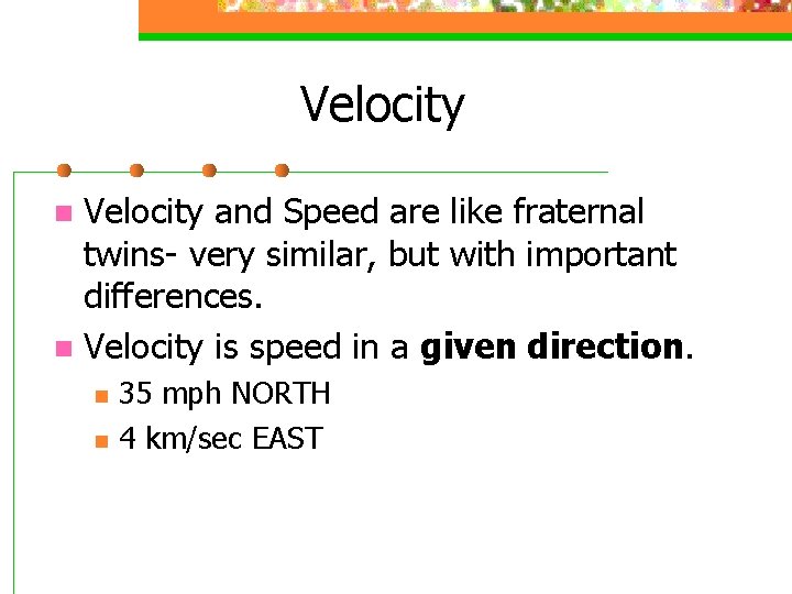 Velocity and Speed are like fraternal twins- very similar, but with important differences. n