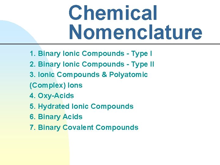Chemical Nomenclature 1. Binary Ionic Compounds - Type I 2. Binary Ionic Compounds -