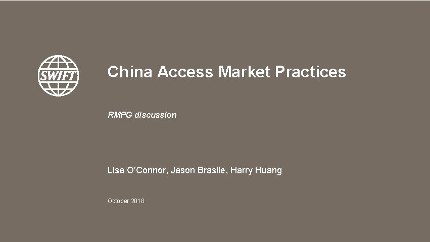 China Access Market Practices RMPG discussion Lisa O’Connor, Jason Brasile, Harry Huang October 2018