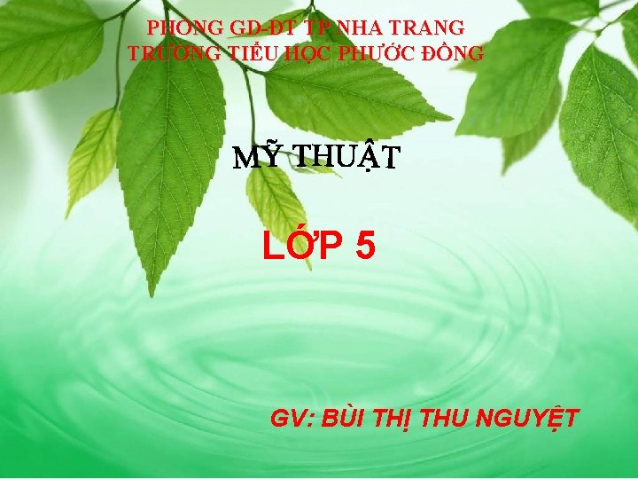 PHÒNG GD-ĐT TP NHA TRANG TRƯỜNG TIỂU HỌC PHƯỚC ĐỒNG LỚP 5 GV: BÙI PHÒNG GD-ĐT TP NHA TRANG TRƯỜNG TIỂU HỌC PHƯỚC ĐỒNG LỚP 5 GV: BÙI