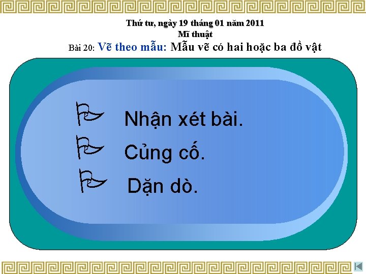 Thứ tư, ngày 19 tháng 01 năm 2011 Mĩ thuật Bài 20: Vẽ theo Thứ tư, ngày 19 tháng 01 năm 2011 Mĩ thuật Bài 20: Vẽ theo