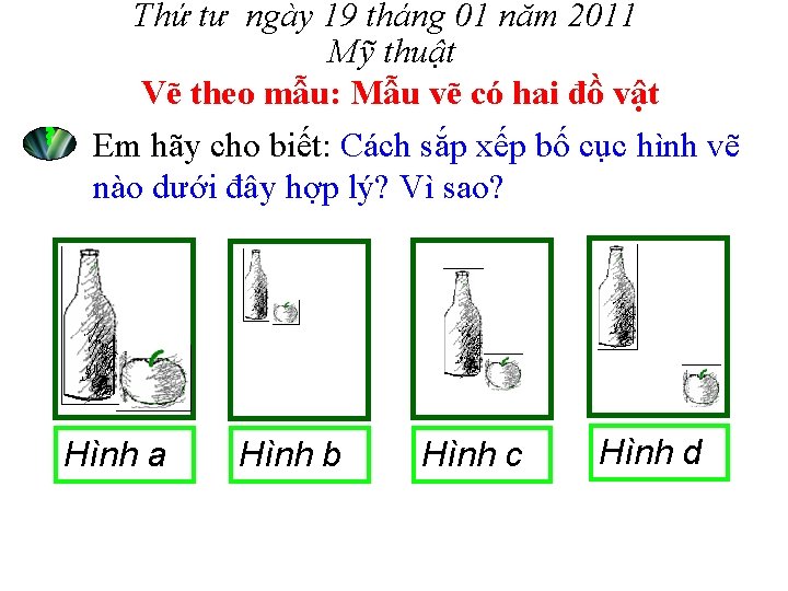 ? Thứ tư ngày 19 tháng 01 năm 2011 Mỹ thuật Vẽ theo mẫu: