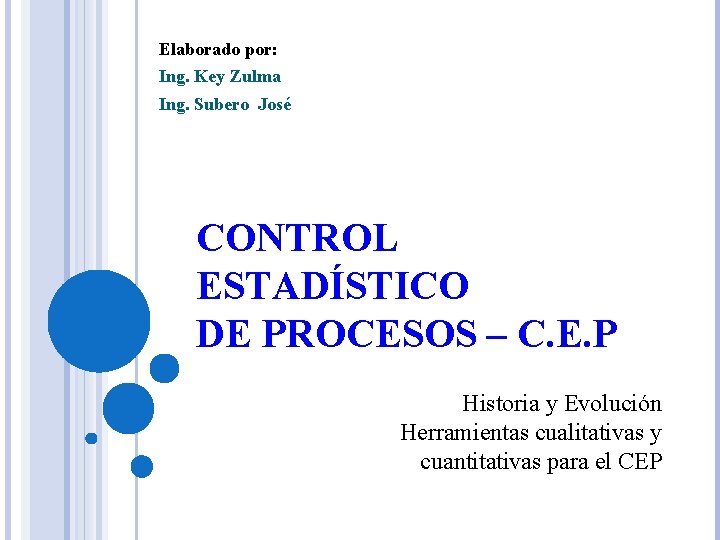 Elaborado por: Ing. Key Zulma Ing. Subero José CONTROL ESTADÍSTICO DE PROCESOS – C.