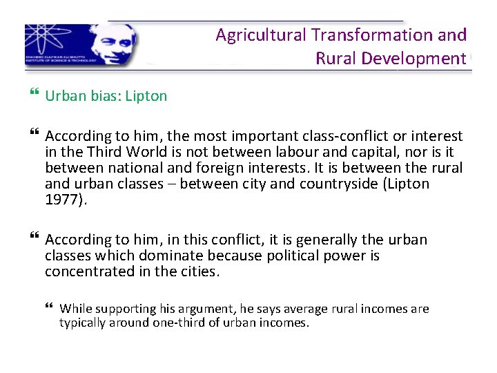 Agricultural Transformation and Rural Development Urban bias: Lipton According to him, the most important