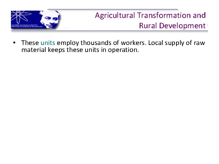 Agricultural Transformation and Rural Development • These units employ thousands of workers. Local supply