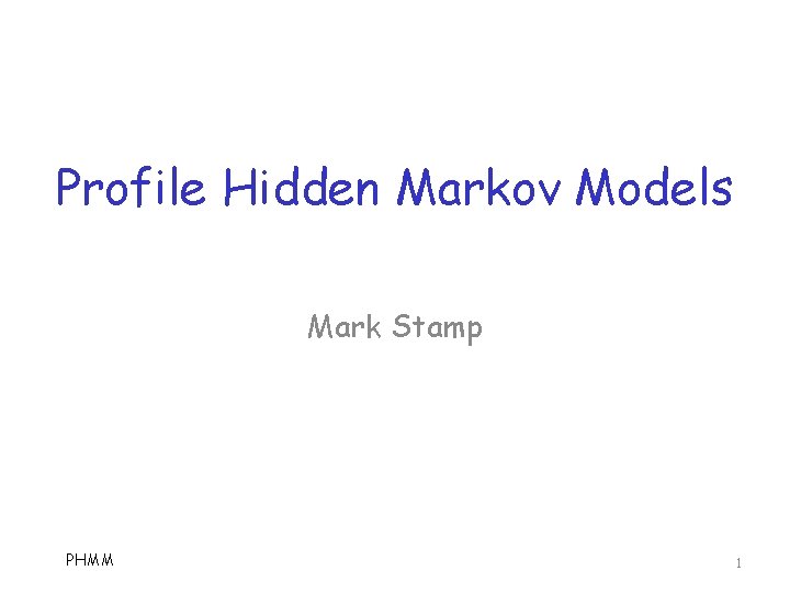Profile Hidden Markov Models Mark Stamp PHMM 1 