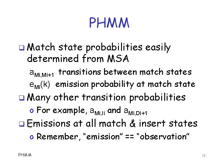 PHMM q Match state probabilities easily determined from MSA a. Mi, Mi+1 transitions between