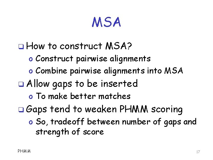 MSA q How to construct MSA? o Construct pairwise alignments o Combine pairwise alignments