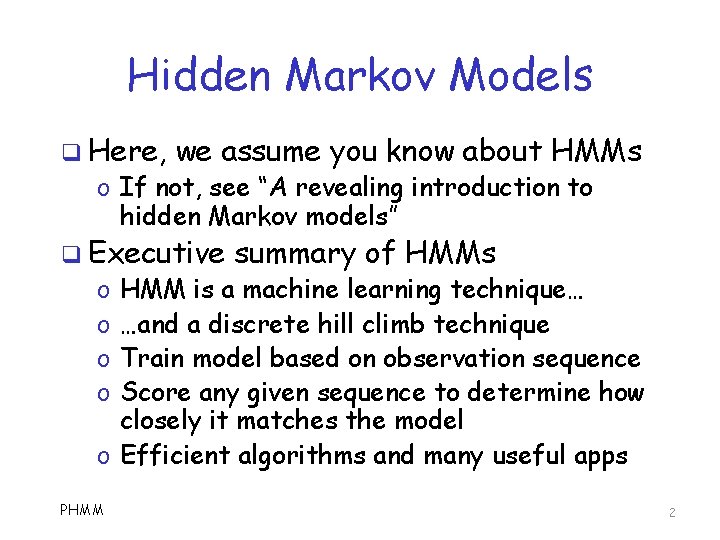 Hidden Markov Models q Here, we assume you know about HMMs o If not,