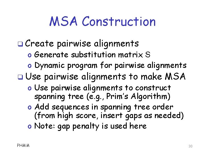 MSA Construction q Create pairwise alignments o Generate substitution matrix S o Dynamic program