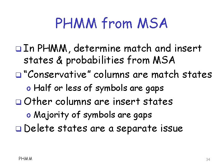 PHMM from MSA q In PHMM, determine match and insert states & probabilities from