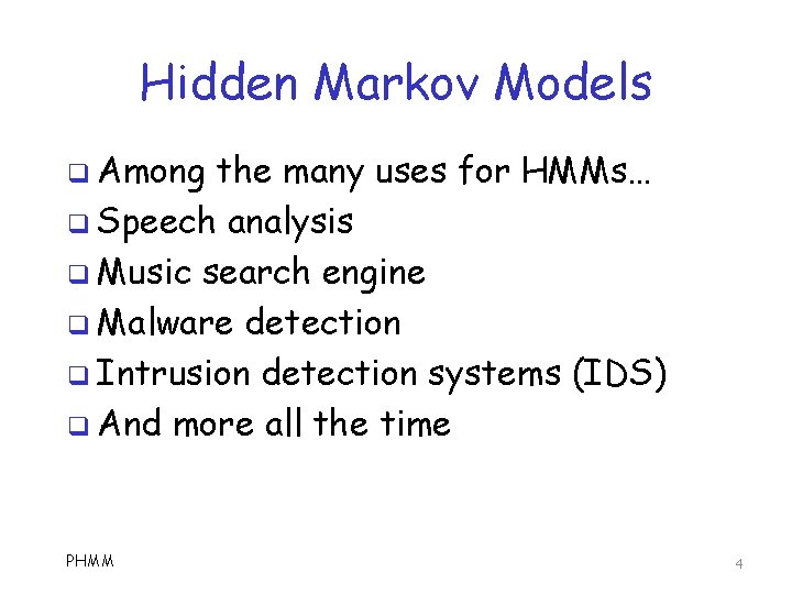 Hidden Markov Models q Among the many uses for HMMs… q Speech analysis q