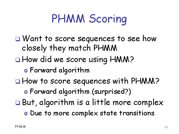 PHMM Scoring q Want to score sequences to see how closely they match PHMM