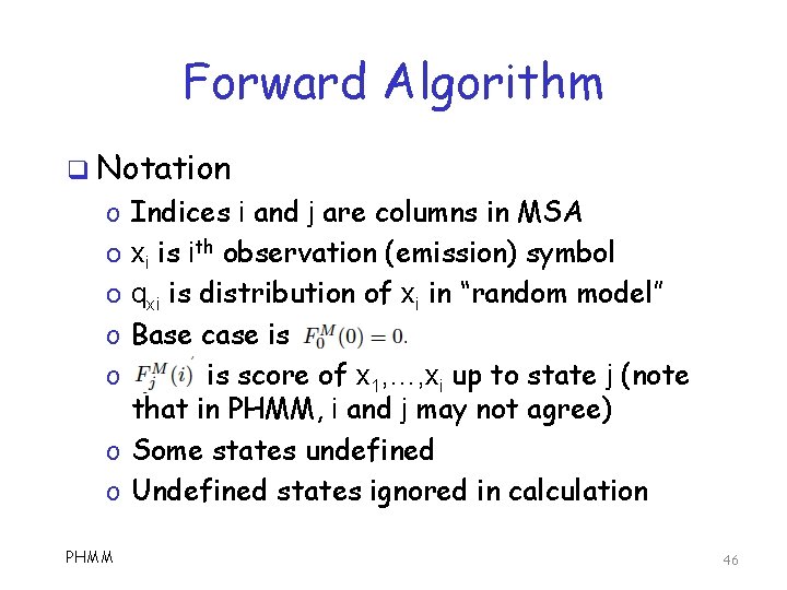 Forward Algorithm q Notation Indices i and j are columns in MSA xi is