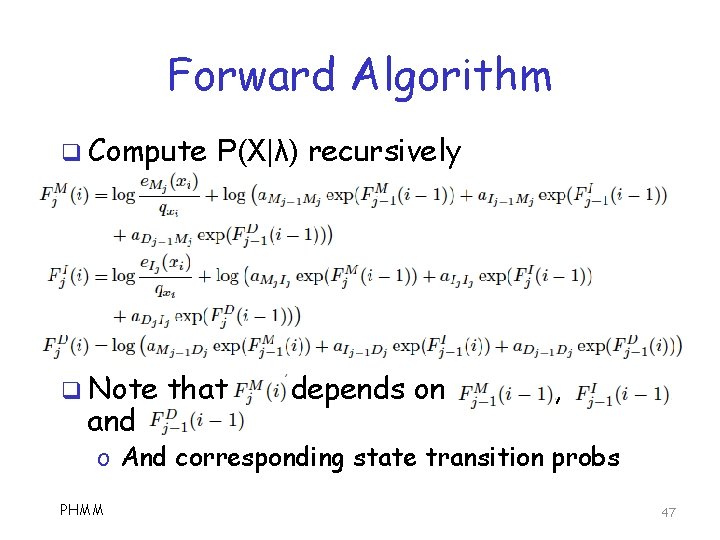 Forward Algorithm q Compute q Note and P(X|λ) recursively that depends on , o