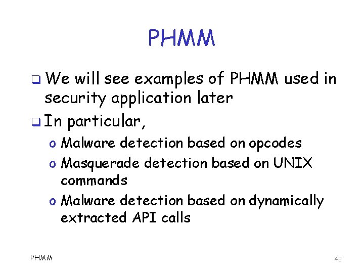 PHMM q We will see examples of PHMM used in security application later q