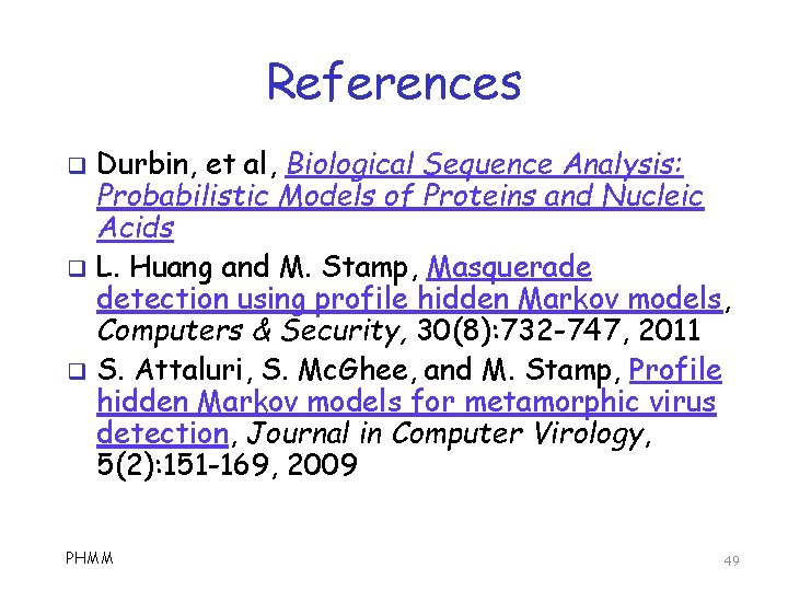 References q q q Durbin, et al, Biological Sequence Analysis: Probabilistic Models of Proteins