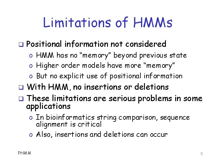 Limitations of HMMs q Positional information not considered o HMM has no “memory” beyond