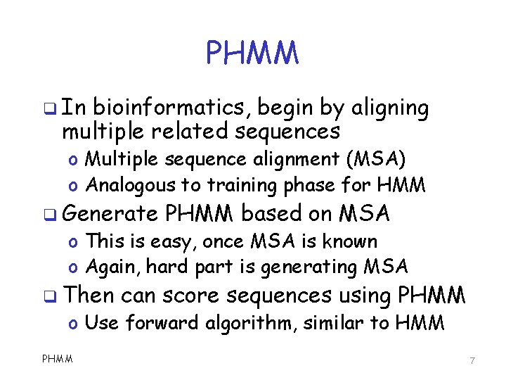 PHMM q In bioinformatics, begin by aligning multiple related sequences o Multiple sequence alignment