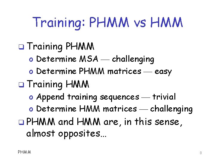 Training: PHMM vs HMM q Training PHMM o Determine MSA challenging o Determine PHMM