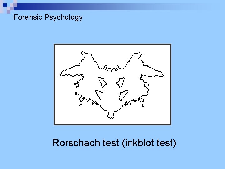 Forensic Psychology Rorschach test (inkblot test) Forensic Psychology Rorschach test (inkblot test)