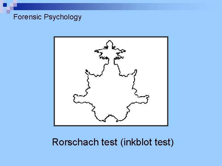 Forensic Psychology Rorschach test (inkblot test) Forensic Psychology Rorschach test (inkblot test)