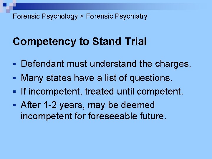 Forensic Psychology > Forensic Psychiatry Competency to Stand Trial Defendant must understand the charges. Forensic Psychology > Forensic Psychiatry Competency to Stand Trial Defendant must understand the charges.