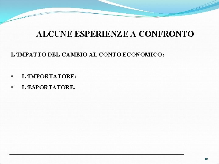  ALCUNE ESPERIENZE A CONFRONTO L’IMPATTO DEL CAMBIO AL CONTO ECONOMICO: • L’IMPORTATORE; •