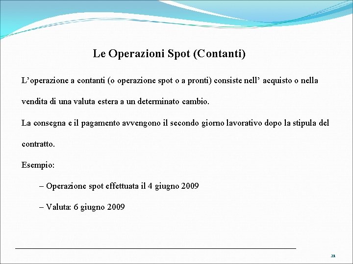 Le Operazioni Spot (Contanti) L’operazione a contanti (o operazione spot o a pronti) consiste