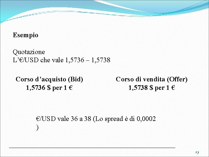 Esempio Quotazione L’€/USD che vale 1, 5736 – 1, 5738 Corso d’acquisto (Bid) 1,