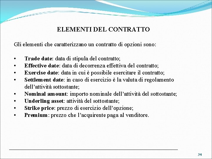 ELEMENTI DEL CONTRATTO Gli elementi che caratterizzano un contratto di opzioni sono: • •