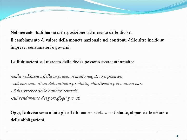 Nel mercato, tutti hanno un’esposizione sul mercato delle divise. Il cambiamento di valore della