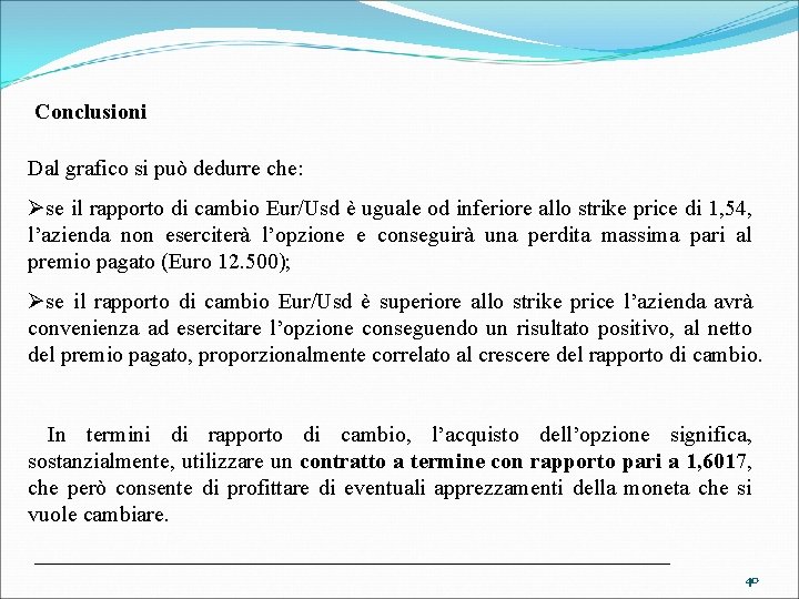 Conclusioni Dal grafico si può dedurre che: Øse il rapporto di cambio Eur/Usd è