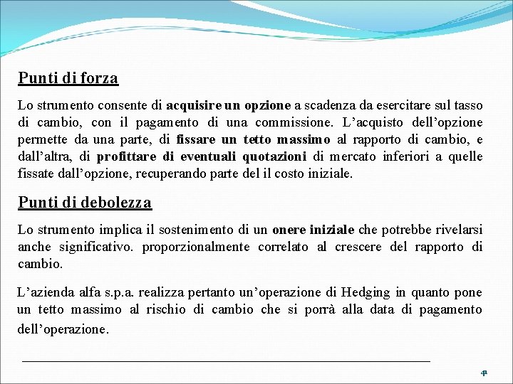 Punti di forza Lo strumento consente di acquisire un opzione a scadenza da esercitare