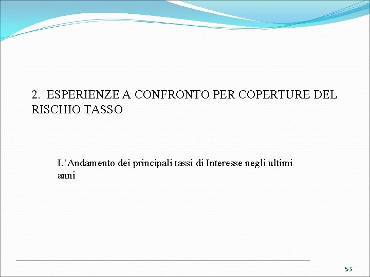 2. ESPERIENZE A CONFRONTO PER COPERTURE DEL RISCHIO TASSO L’Andamento dei principali tassi di