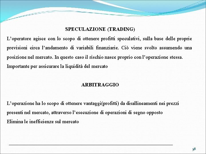 SPECULAZIONE (TRADING) L’operatore agisce con lo scopo di ottenere profitti speculativi, sulla base delle