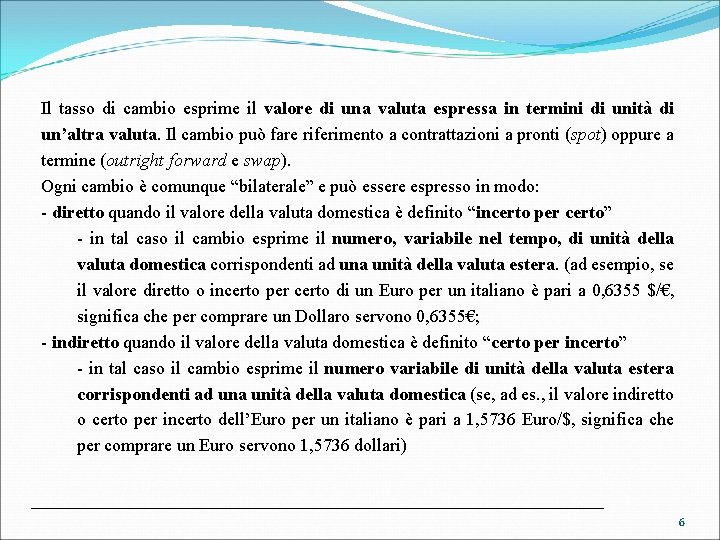 Il tasso di cambio esprime il valore di una valuta espressa in termini di