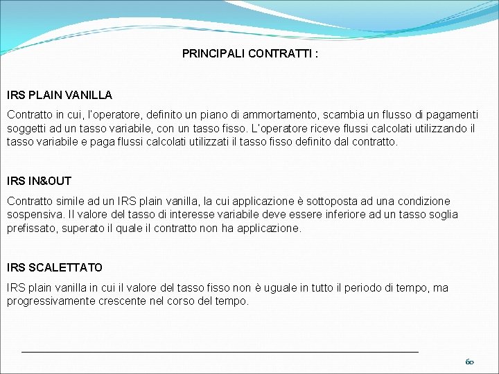 PRINCIPALI CONTRATTI : IRS PLAIN VANILLA Contratto in cui, l’operatore, definito un piano di