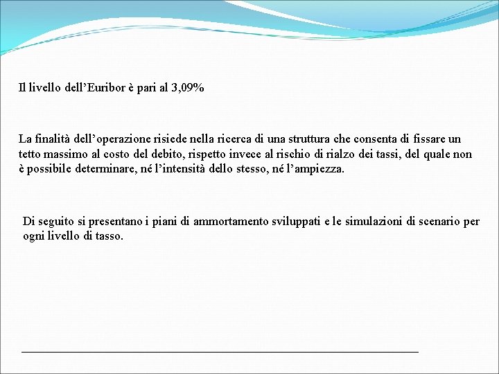 Il livello dell’Euribor è pari al 3, 09% La finalità dell’operazione risiede nella ricerca