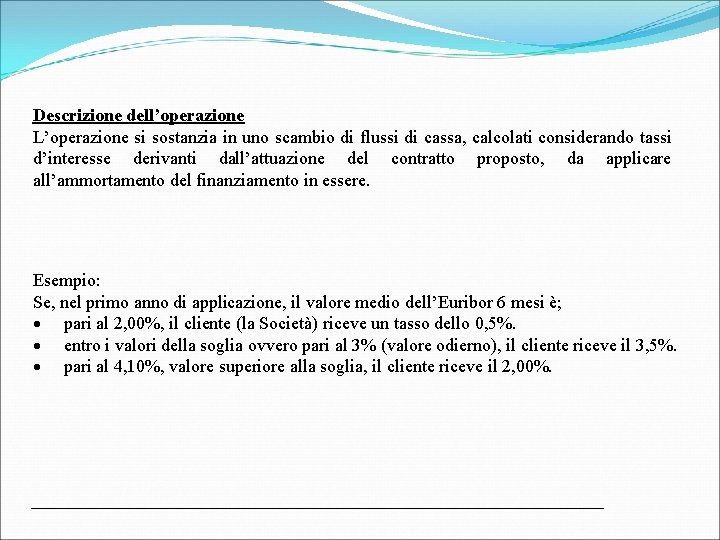 Descrizione dell’operazione L’operazione si sostanzia in uno scambio di flussi di cassa, calcolati considerando