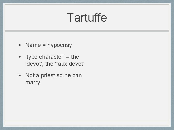 Tartuffe • Name = hypocrisy • ‘type character’ – the ‘dévot’, the ‘faux dévot’