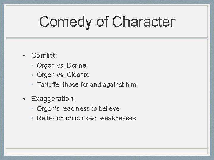 Comedy of Character • Conflict: • Orgon vs. Dorine • Orgon vs. Cléante •