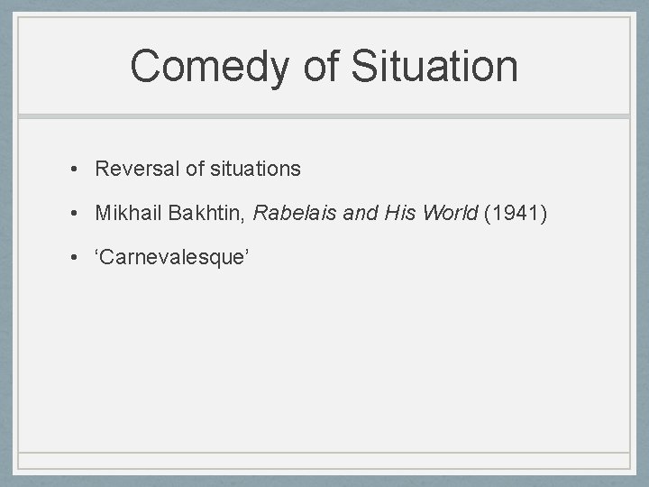 Comedy of Situation • Reversal of situations • Mikhail Bakhtin, Rabelais and His World