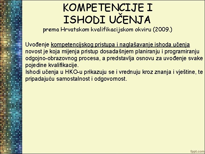 KOMPETENCIJE I ISHODI UČENJA prema Hrvatskom kvalifikacijskom okviru (2009. ) Uvođenje kompetencijskog pristupa i
