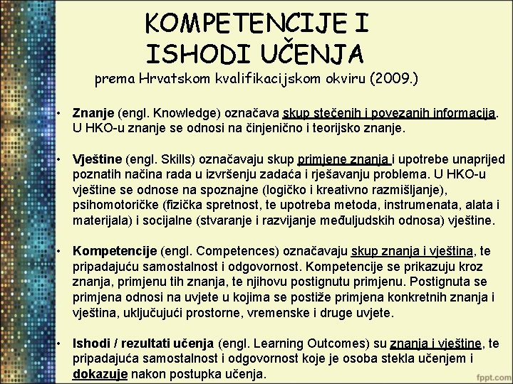 KOMPETENCIJE I ISHODI UČENJA prema Hrvatskom kvalifikacijskom okviru (2009. ) • Znanje (engl. Knowledge)