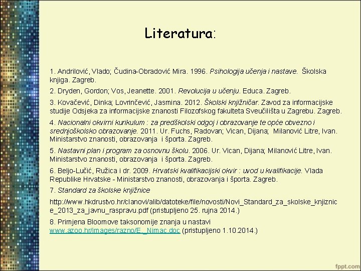 Literatura: 1. Andrilović, Vlado; Čudina-Obradović Mira. 1996. Psihologija učenja i nastave. Školska knjiga. Zagreb.