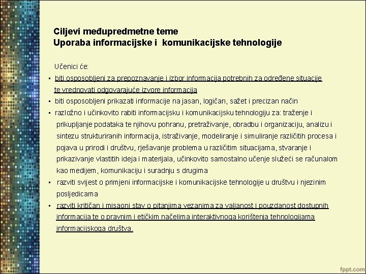 Ciljevi međupredmetne teme Uporaba informacijske i komunikacijske tehnologije Učenici će: • biti osposobljeni za