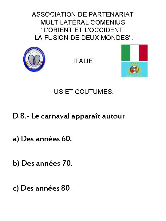 ASSOCIATION DE PARTENARIAT MULTILATÉRAL COMENIUS "L'ORIENT ET L'OCCIDENT, LA FUSION DE DEUX MONDES". ITALIE