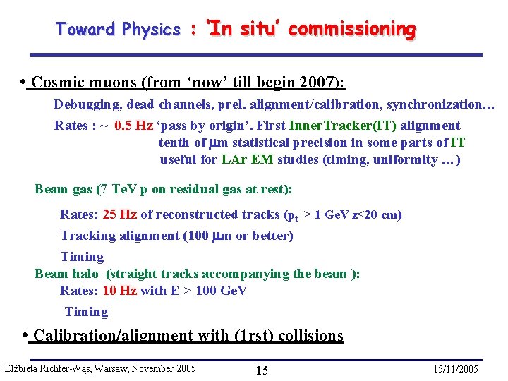 Toward Physics : ‘In situ’ commissioning • Cosmic muons (from ‘now’ till begin 2007):